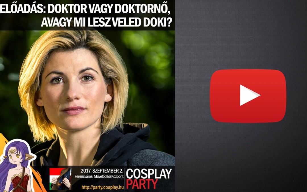 ŐSZI COSPLAY PARTY & FANTASY EXPO 2017 – Előadások 09 [Doktor vagy Doktornő, avagy mi lesz…]