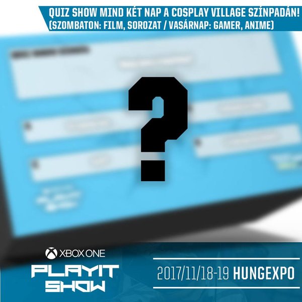 Quiz Show változatos témákban mind két nap, a Xbox one playit show budapesten, a Cosplay Falu színpadán!