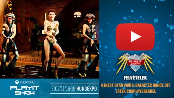 PLAYIT SHOW BUDAPEST 2017-NOV – Kinect Star Wars: Galactic Dance Off (cosplayesekkel)