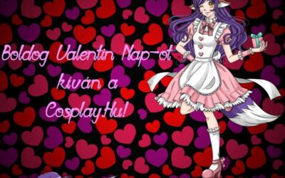 VALENTIN NAPI JÁTÉKUNK ELSTARTOLT, KÉT COSPLAY FARSANG BELÉPŐÉRT!