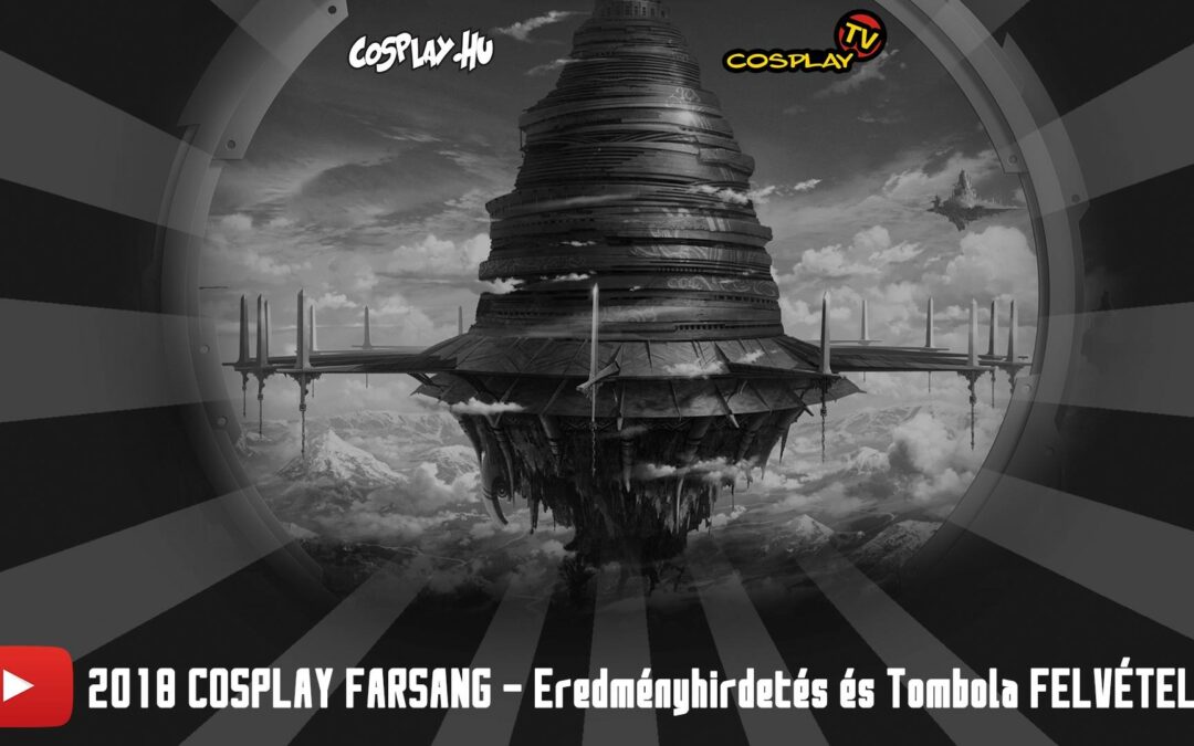 2018 COSPLAY FARSANG FELVÉTELEK – Eredményhirdetés és Tombola