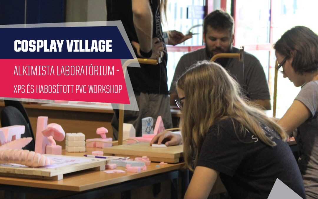 PlayIT Show Budapest – Cosplay Village: XPS és habosított PVC workshop, az Alkimista Laboratórium pultjánál!