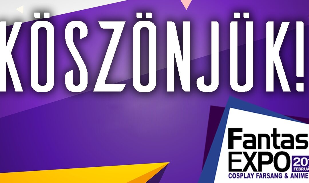 KÖSZÖNJÜK! – Hatalmas buli volt a mai Fantasy EXPO 2019!