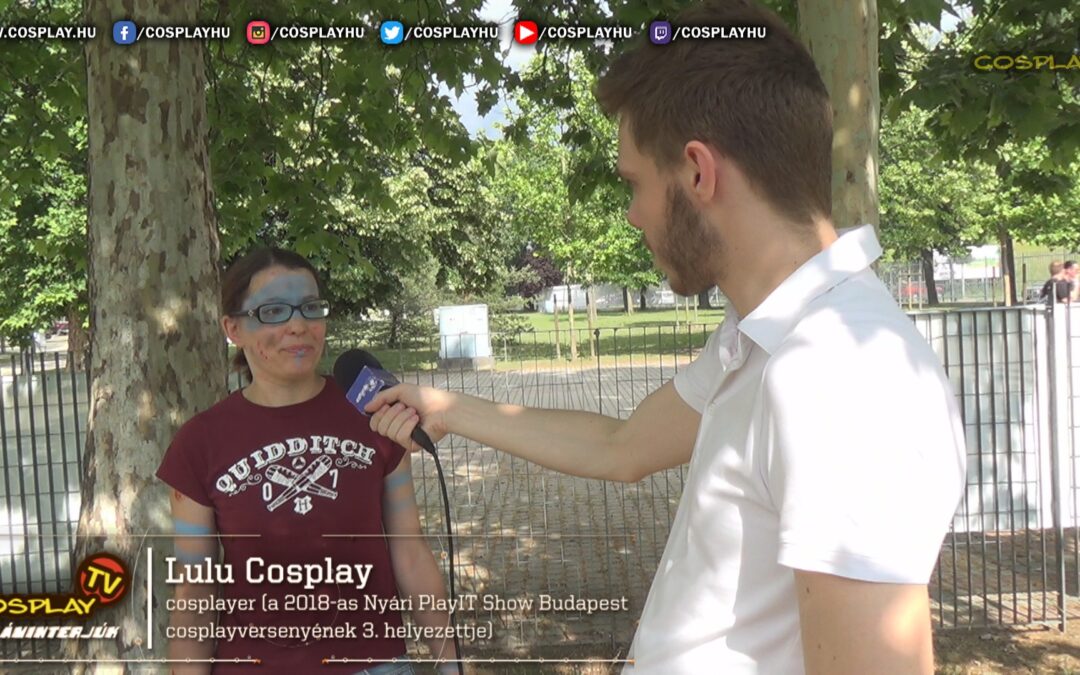 CosplayTV Villáminterjúk #5. – Lulu Cosplay (Nyári PlayIT Show Budapest 2018)